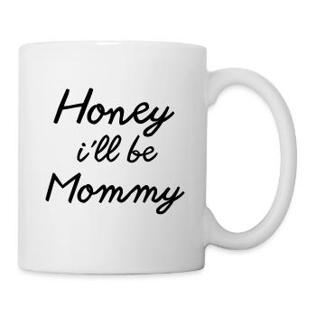 Honey i'll be Mommy Mutter Mama Geschenk 2024 - Tasse - Weiß - Rechts