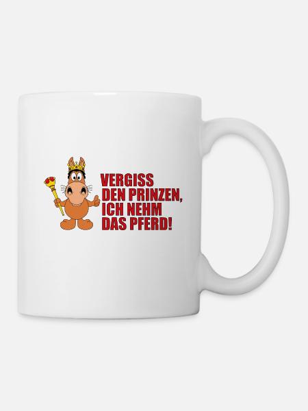 VERGISS DEN PRINZEN, ICH NEHM DAS PFERD! - Tasse - Weiß