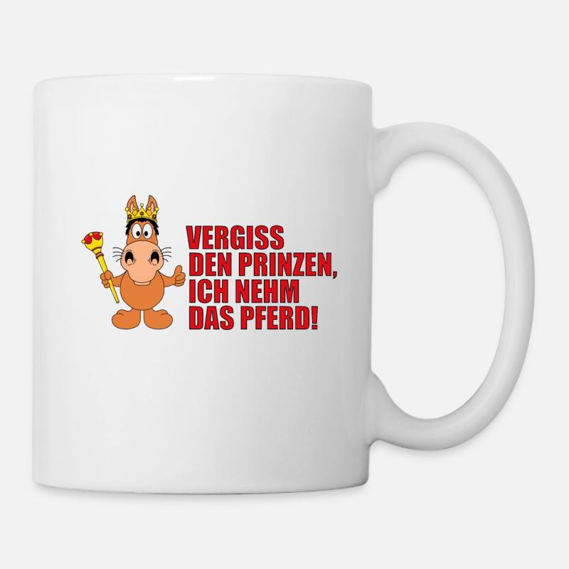 VERGISS DEN PRINZEN, ICH NEHM DAS PFERD! - Tasse - Weiß