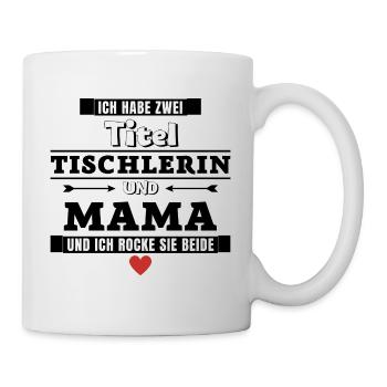 Ich habe zwei Titel Tischlern und Mama - Tasse - Weiß - Rechts