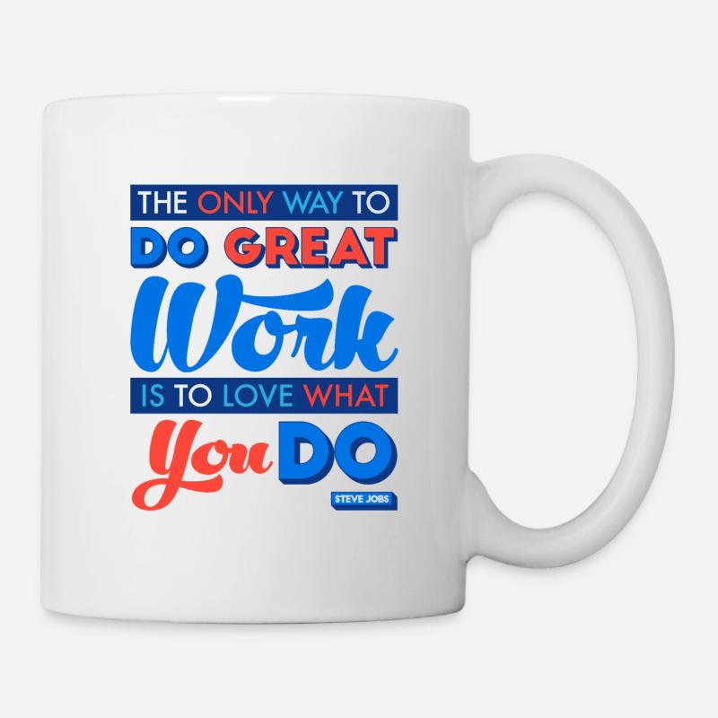 The Only Way to Do Great Work Is to Love What You - Mug - white