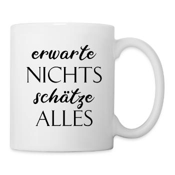 ERWARTE NICHTS SCHÄTZE ALLES LEBENSWEISE DENKWEISE - Tasse - Weiß - Rechts