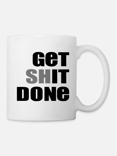Get Shit Done - Tasse - Weiß