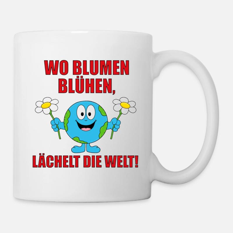WO BLUMEN BLÜHEN, LÄCHELT DIE WELT! - Tasse - Weiß