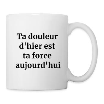 Ta douleur d'hier est ta force aujourd'hui - Mug blanc - blanc - Droite