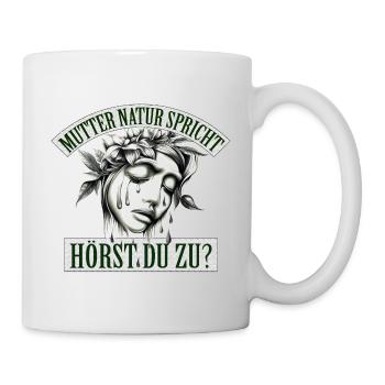 Mutter Natur spricht, hörst du zu? - Tasse - Weiß - Rechts