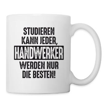 Studieren kann jeder Handwerker werden nur die - Tasse - Weiß - Rechts