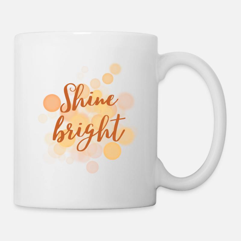 Shine bright - Scheine, Leuchte hell - Tasse - Weiß