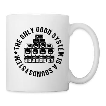 The Only Good System Is A Soundsystem - Tasse - Weiß - Rechts