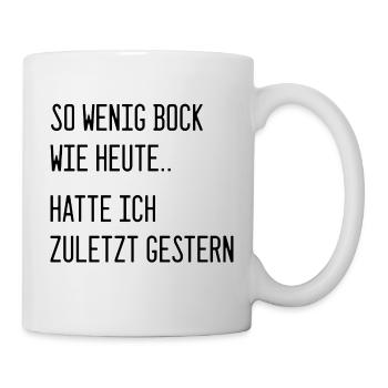 So wenig Bock wie heute hatte ich zuletzt gestern - Tasse - Weiß - Rechts