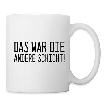 Das war die andere Schicht! - Tasse - Weiß - Rechts