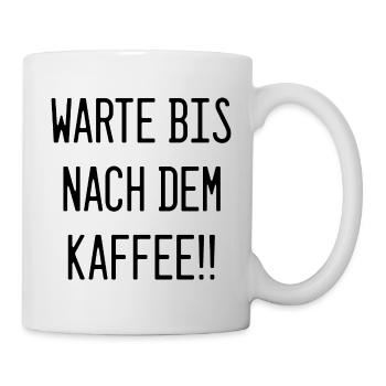 Warte bis nach dem Kaffee!! - Tasse - Weiß - Rechts
