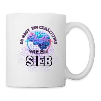 Du hast ein Gedächtnis wie ein Sieb - Tasse - Weiß - Rechts