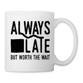 Toujours en retard mais vaut la peine d’attendre. Toujours trop tard - Mug blanc - blanc - Droite
