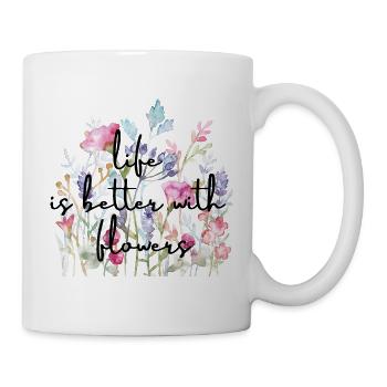 Life is better with flowers - Tasse - Weiß - Rechts