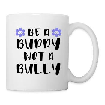 Be a buddy Not a bully - Mug - white - Right