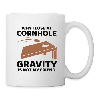 Why I Lose at Cornhole: Gravity is Not My Friend - Mug - white - Right