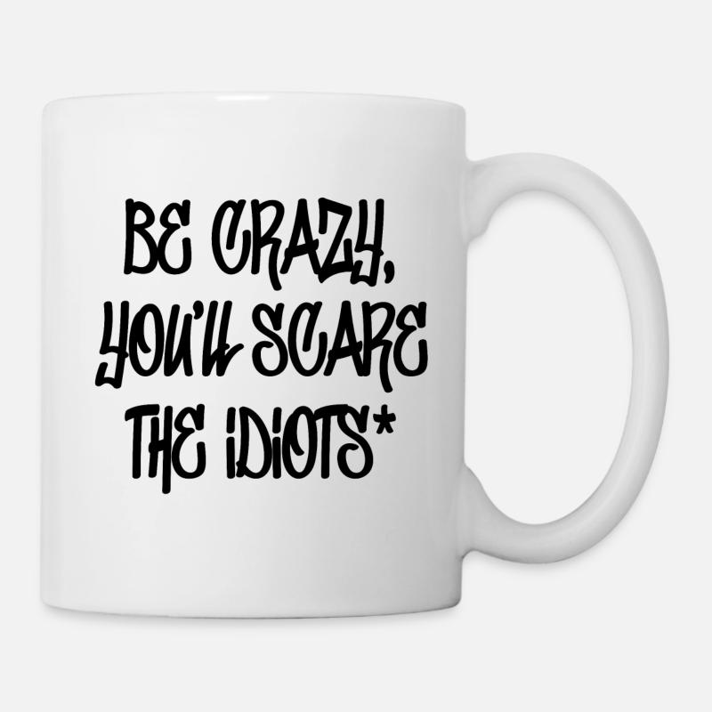Be crazy you will scare the idiots - Mug blanc - blanc