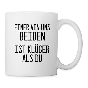 Spruch: Einer von uns beiden ist klüger als du! - Tasse - Weiß - Rechts