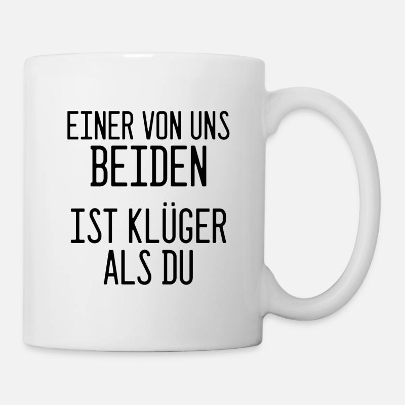Spruch: Einer von uns beiden ist klüger als du! - Tasse - Weiß