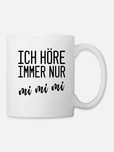 Spruch: "Ich höre immer nur mi mi mi" - Tasse - Weiß