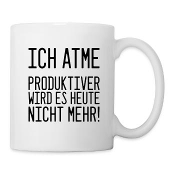 "Ich atme - produktiver wird es heute nicht mehr!" - Tasse - Weiß - Rechts