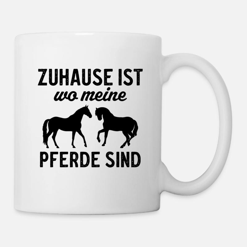 Zuhause Ist Wo meine Pferde Sind - Tasse - Weiß