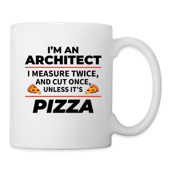 Architekt: zweimal messen, einmal schneiden, außer Pizza - Tasse - Weiß - Rechts