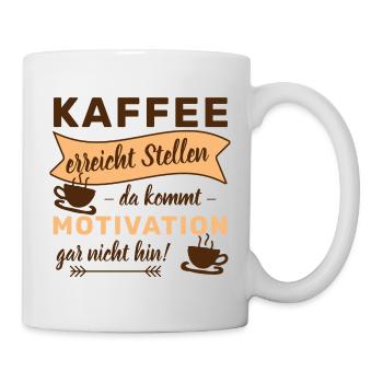 KAFFEE ERREICHT STELLEN - DA KOMMT MOTIVATION GAR - Tasse - Weiß - Rechts