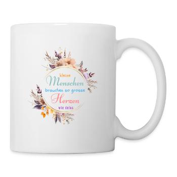 Kleine Menschen brauchen so große Herzen wie deins - Tasse - Weiß - Rechts