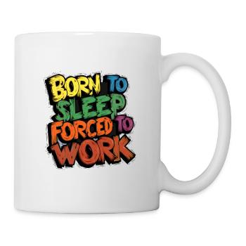 Born To Sleep, Forced To Work - Mug - white - Right