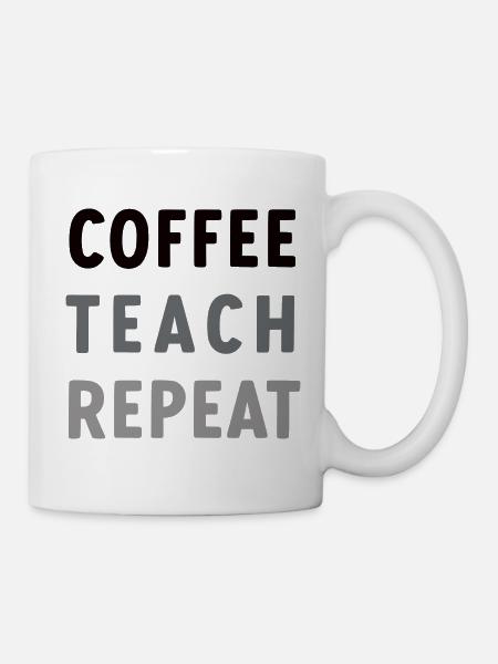 Coffee Teach Repeat - Tasse - Weiß