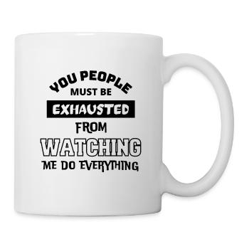 Must be exhausted from watching me do everything - Mug - white - Right