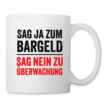 SAG JA ZUM BARGELD - SAG NEIN ZU ÜBERWACHUNG - Tasse - Weiß - Rechts