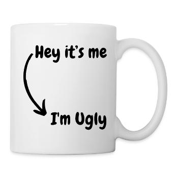 Ich bin hässlich - Tasse - Weiß - Rechts
