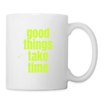 Good Things Take Time - Tasse - Weiß - Rechts
