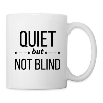Leise, aber nicht blind - Tasse - Weiß - Rechts