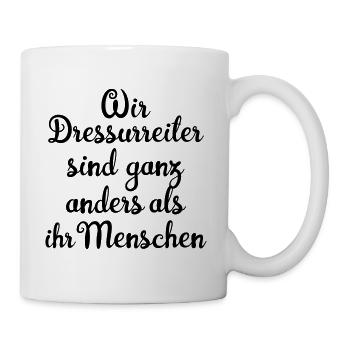 Wir Dressurreiter sind ganz anders - Tasse - Weiß - Rechts