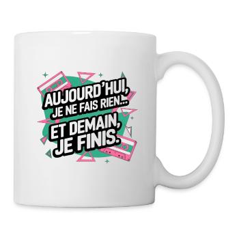 Aujourd'hui, je ne fais rien... et demain, je fini - Mug blanc - blanc - Droite