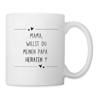 Mama, willst du meinen Papa heiraten ? - Tasse - Weiß - Rechts