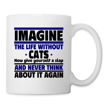 Leben ohne Katzen? Unvorstellbar! Witziges Geschen - Tasse - Weiß - Rechts
