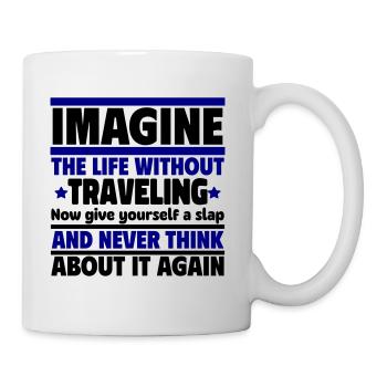 Imaginez la vie sans voyager, jamais ! - Mug blanc - blanc - Droite