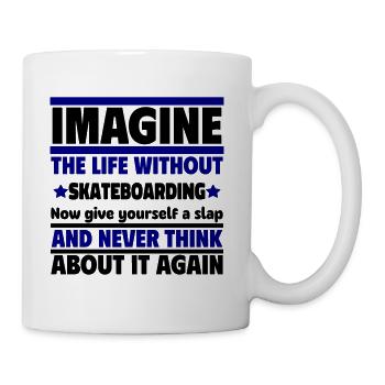 Stell dir ein Leben ohne Skateboard vor - Tasse - Weiß - Rechts
