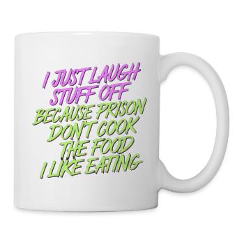 ust Laugh Off Stuff Prison Food Isn't for Me 8 - Tasse - Weiß - Rechts
