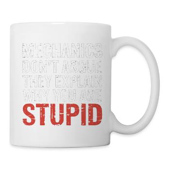 Mechanics Explain Why You Are Stupid 5 - Tasse - Weiß - Rechts