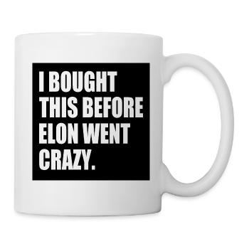 i bought this before elon went crazy - Tasse - Weiß - Rechts