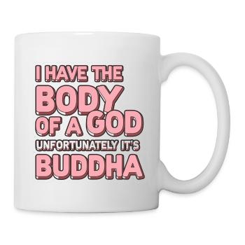 I Have The Body Of A God Unfortunately Its Buddha5 - Tasse - Weiß - Rechts