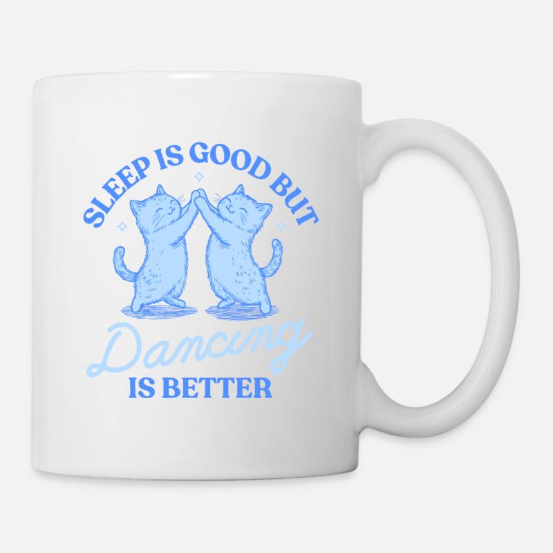 Sleep Is Good But Dancing Is Better - Mug - white