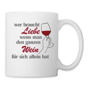 Wer braucht Liebe - Tasse - Weiß - Rechts