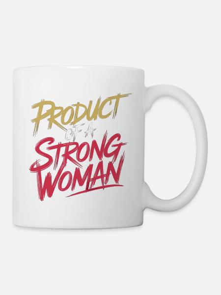 Product Of A Strong Woman 11 - Tasse - Weiß